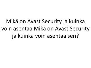 Mikä on Avast Security ja kuinka voin asentaa Mikä on Avast Security ja kuinka voin asentaa sen?