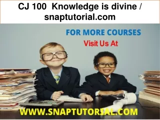 CJ 100  Knowledge is divine / snaptutorial.com