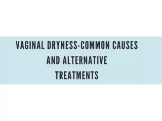 Vaginal dryness-Common Causes and Alternative treatments