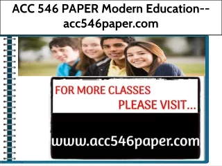 ACC 546 PAPER Modern Education--acc546paper.com