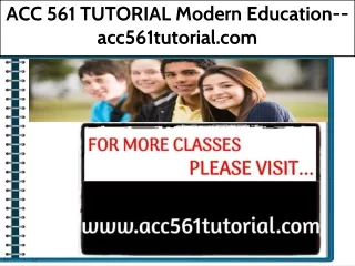 ACC 561 TUTORIAL Modern Education--acc561tutorial.com