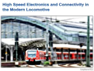 High Speed Electronics and Connectivity in the Modern Locomotive