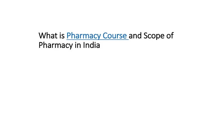 what is pharmacy course and scope of pharmacy in india