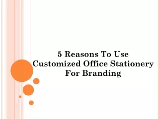 5 reasons to use customized office stationery