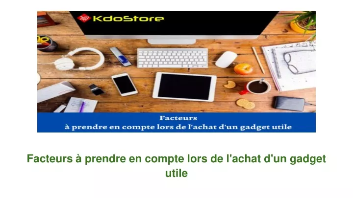 facteurs prendre en compte lors de l achat d un gadget utile