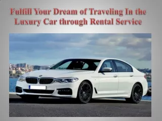 Fulfill Your Dream of Traveling In the Luxury Car through Rental Service