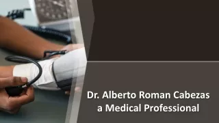 Dr. Alberto Roman Cabezas a Medical Professional