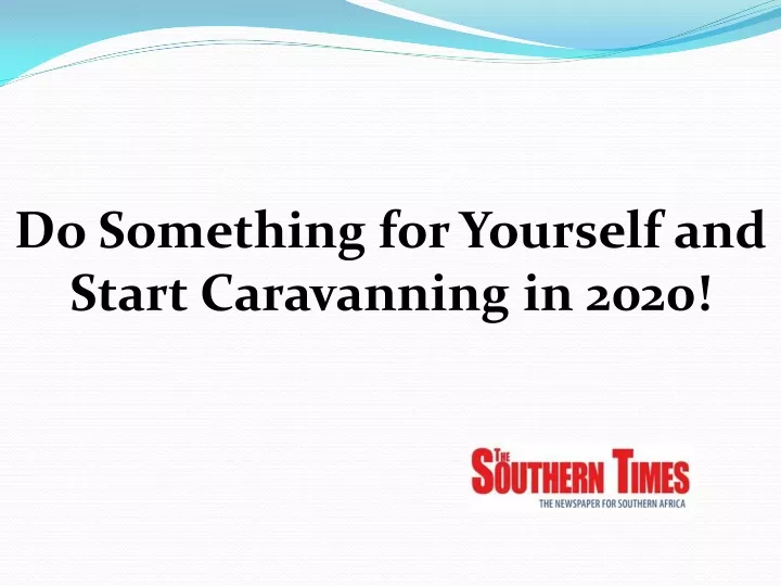 do something for yourself and start caravanning