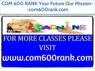COM 600 RANK Your Future Our Mission--com600rank.com