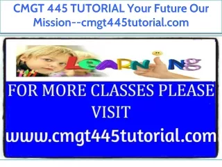 CMGT 445 TUTORIAL Your Future Our Mission--cmgt445tutorial.com