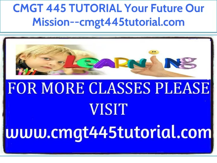 cmgt 445 tutorial your future our mission