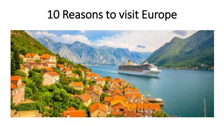 10 reasons to visit europe 10 reasons to visit europe