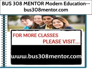 BUS 308 MENTOR Modern Education--bus308mentor.com