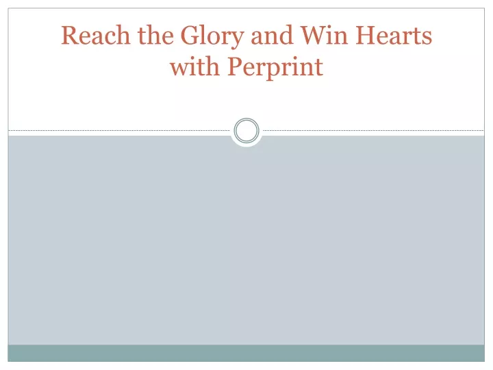 reach the glory and win hearts with perprint