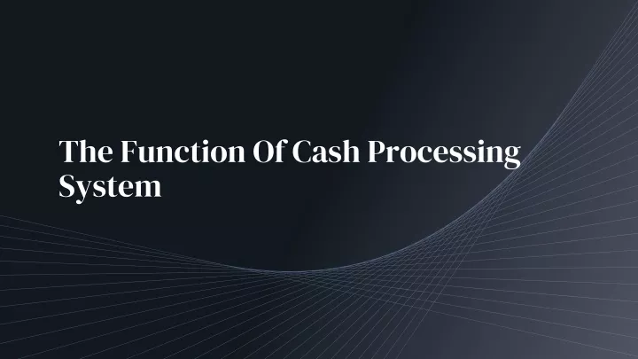 the function of cash processing system