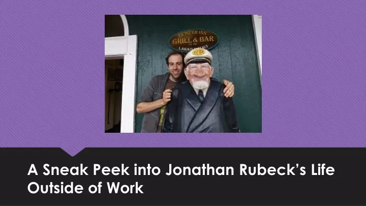 a sneak peek into jonathan rubeck s life outside of work