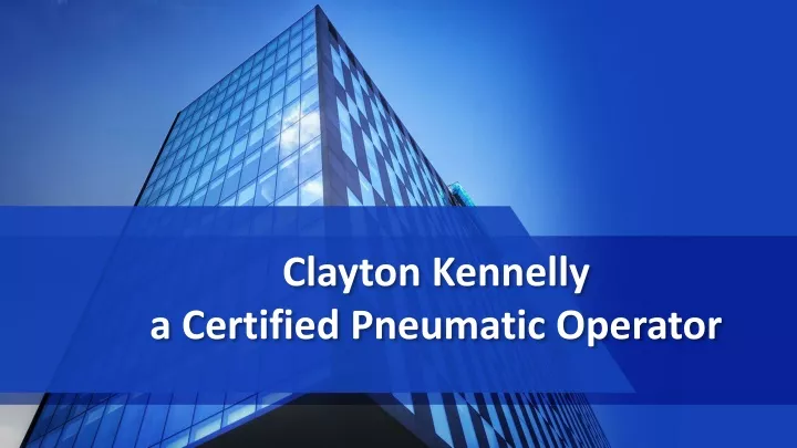 clayton kennelly a certified pneumatic operator