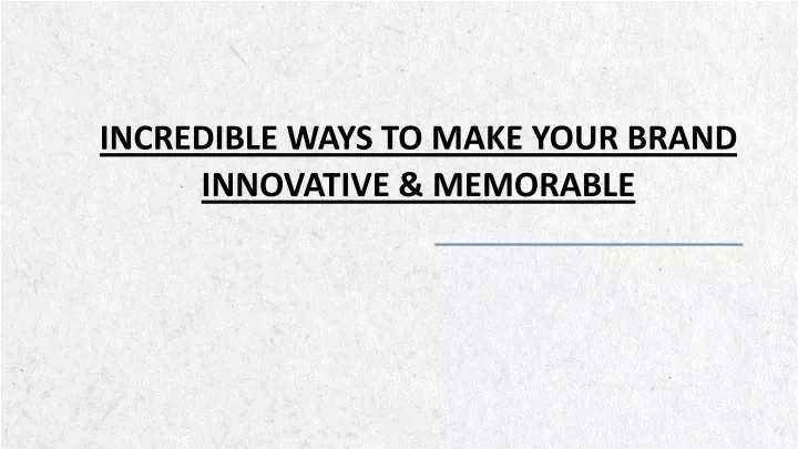 incredible ways to make your brand innovative memorable