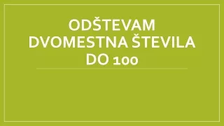 ODŠTEVAM DVOMESTNA ŠTEVILA DO 100