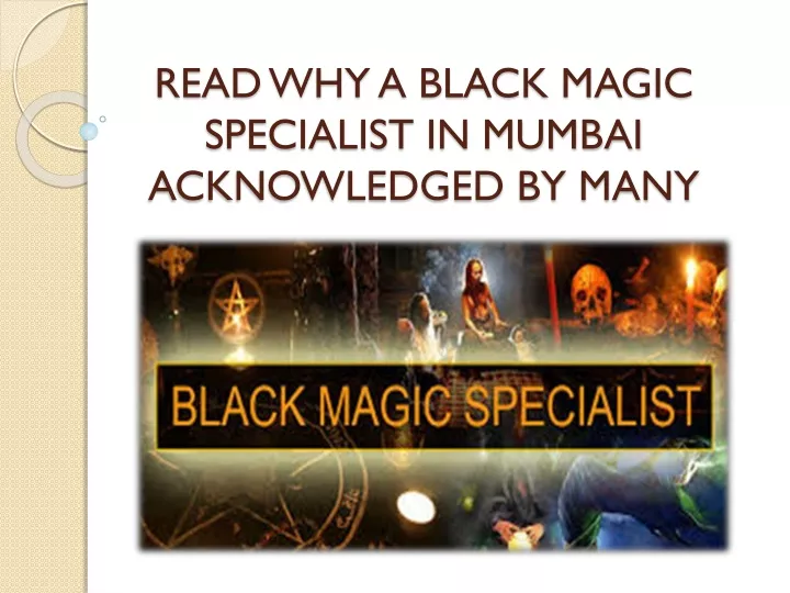 read why a black magic specialist in mumbai acknowledged by many