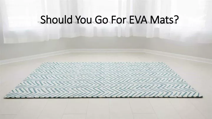 should you go for eva mats
