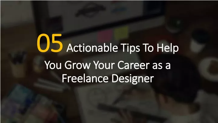 05 actionable tips to help you grow your career as a freelance designer