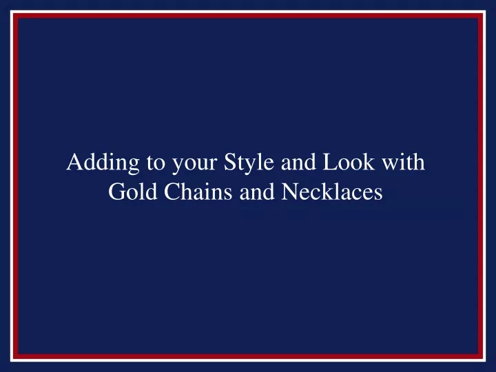 adding to your style and look with gold chains and necklaces