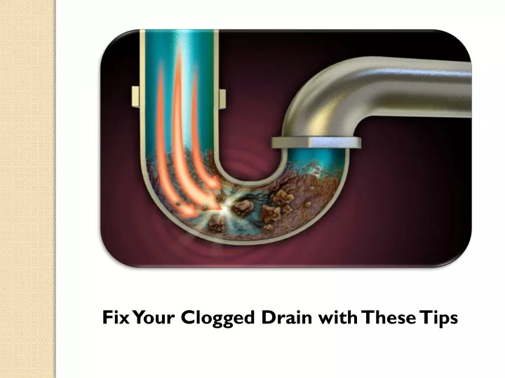 fix your clogged drain with these tips