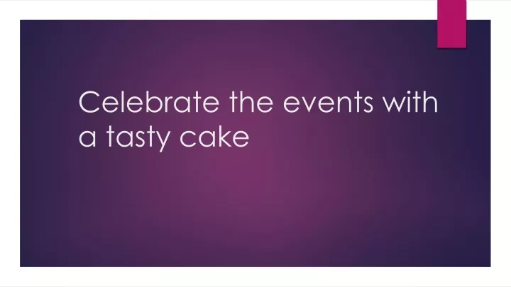 celebrate the events with a tasty cake