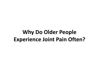 Why Do Older People Experience Joint Pain Often?