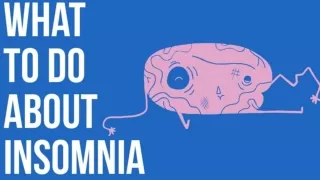What to do about Insomnia?
