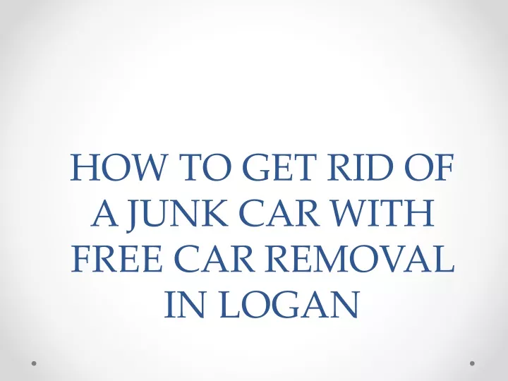 how to get rid of a junk car with free car removal in logan