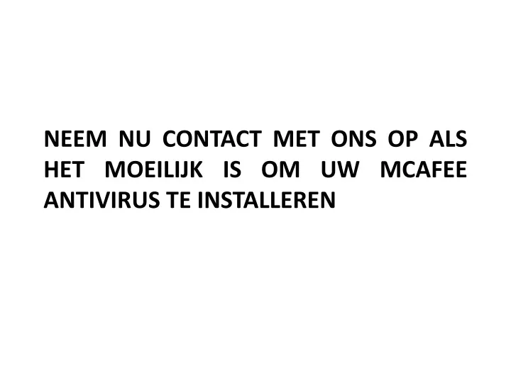 neem nu contact met ons op als het moeilijk is om uw mcafee antivirus te installeren