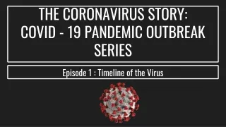 THE CORONAVIRUS STORY:  COVID - 19 PANDEMIC OUTBREAK SERIES I Episode 1 I Timeline of the Virus