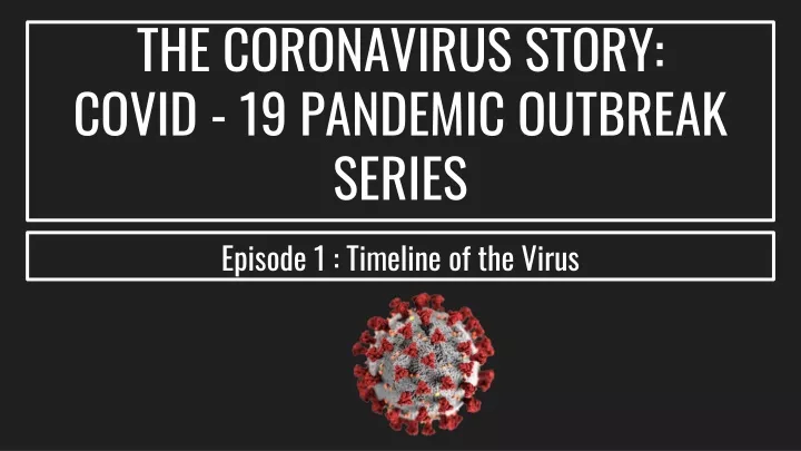 the coronavirus story covid 19 pandemic outbreak series