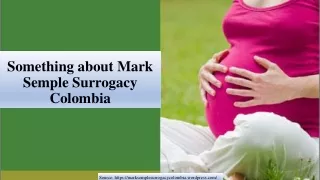 Something about Mark Semple Surrogacy Colombia