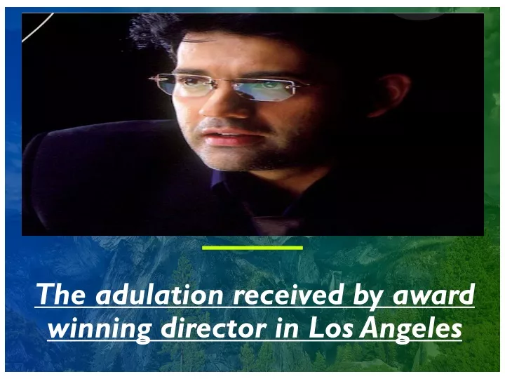 the adulation received by award winning director in los angeles