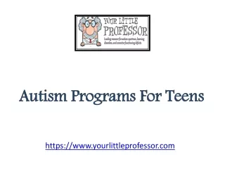 Autism Programs For Teens - www.yourlittleprofessor.com