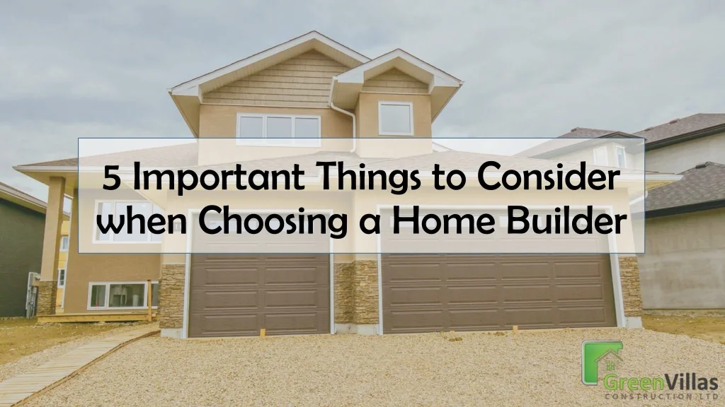 PPT - 5 Important Things to Consider when Choosing a Home Builder ...