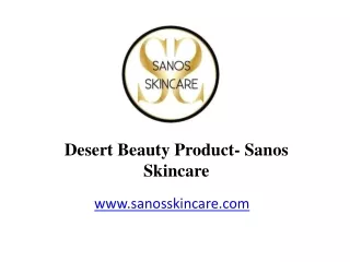 Desert Beauty Products- Sanos Skincare