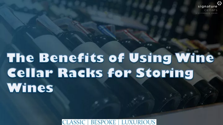 the benefits of using wine cellar racks