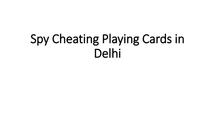 spy cheating playing cards in delhi