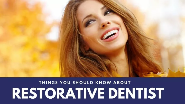 things you should know about restorative dentist