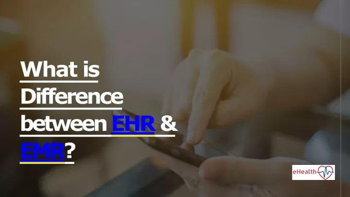 what is difference between ehr emr