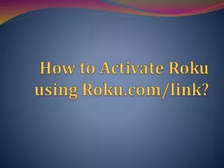 Activating your Roku Streaming Player using Roku.com/link