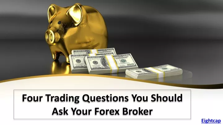four trading questions you should ask your forex broker