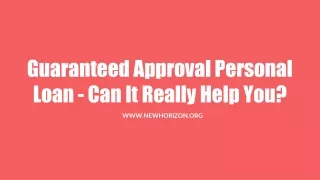 Guaranteed Approval Personal Loan - Can It Really Help You?