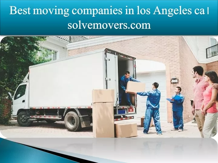 best moving companies in los angeles ca solvemovers com