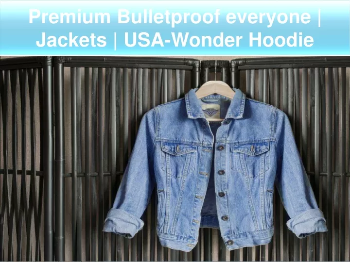 premium bulletproof everyone jackets usa wonder hoodie