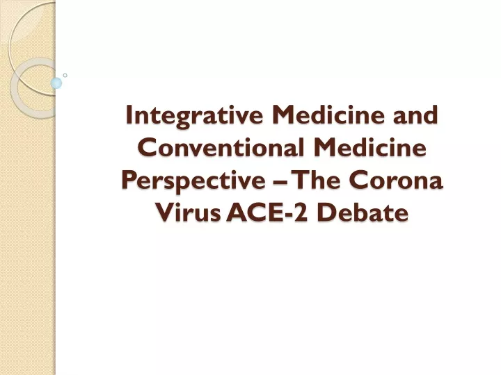 integrative medicine and conventional medicine perspective the corona virus ace 2 debate